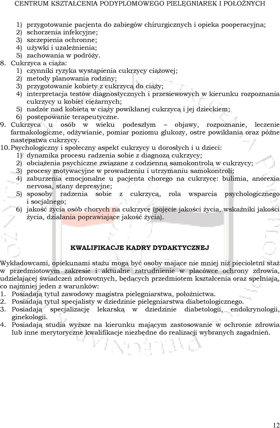 w kierunku rozpoznania cukrzycy u kobiet ciężarnych; 5) nadzór nad kobietą w ciąży powikłanej cukrzycą i jej dzieckiem; 6) postępowanie terapeutyczne. 9.