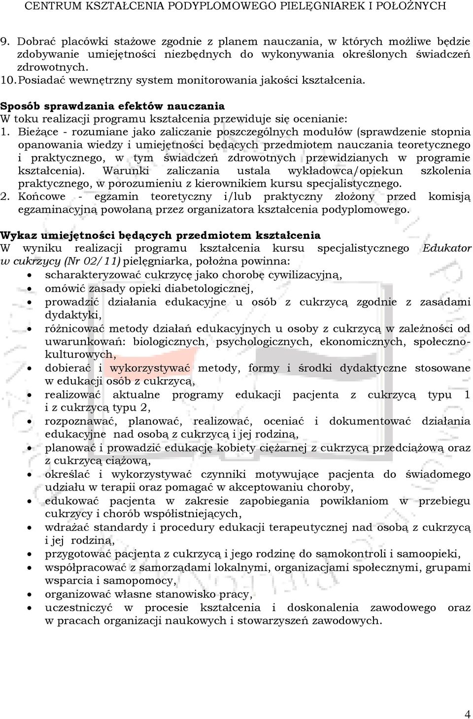 Bieżące - rozumiane jako zaliczanie poszczególnych modułów (sprawdzenie stopnia opanowania wiedzy i umiejętności będących przedmiotem nauczania teoretycznego i praktycznego, w tym świadczeń