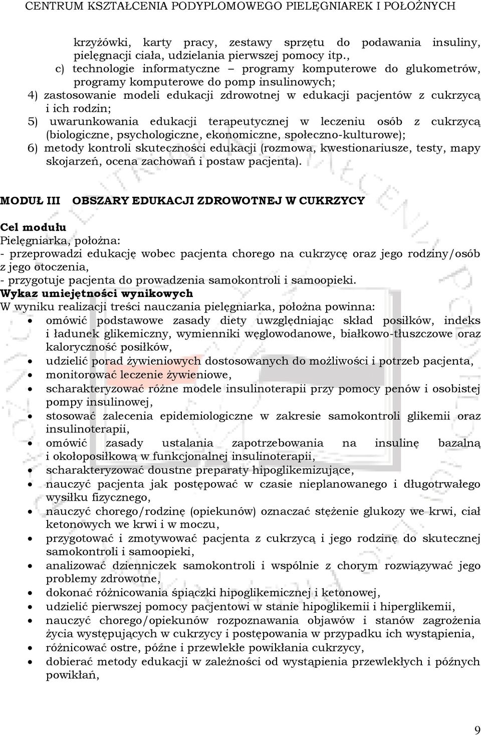 5) uwarunkowania edukacji terapeutycznej w leczeniu osób z cukrzycą (biologiczne, psychologiczne, ekonomiczne, społeczno-kulturowe); 6) metody kontroli skuteczności edukacji (rozmowa,