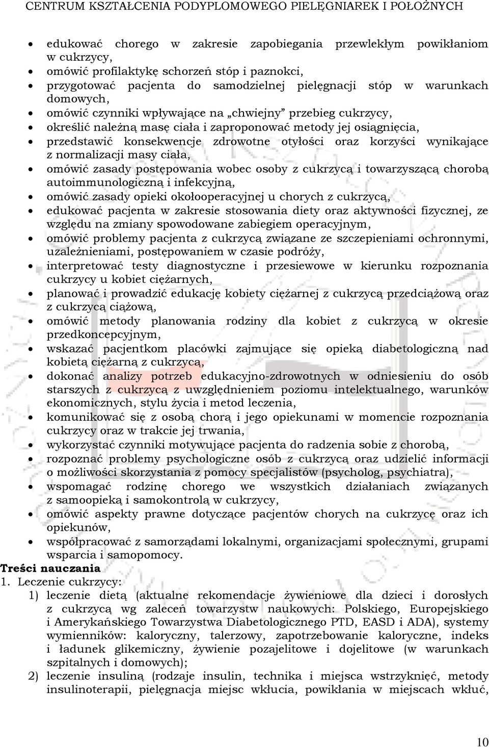 normalizacji masy ciała, omówić zasady postępowania wobec osoby z cukrzycą i towarzyszącą chorobą autoimmunologiczną i infekcyjną, omówić zasady opieki okołooperacyjnej u chorych z cukrzycą, edukować