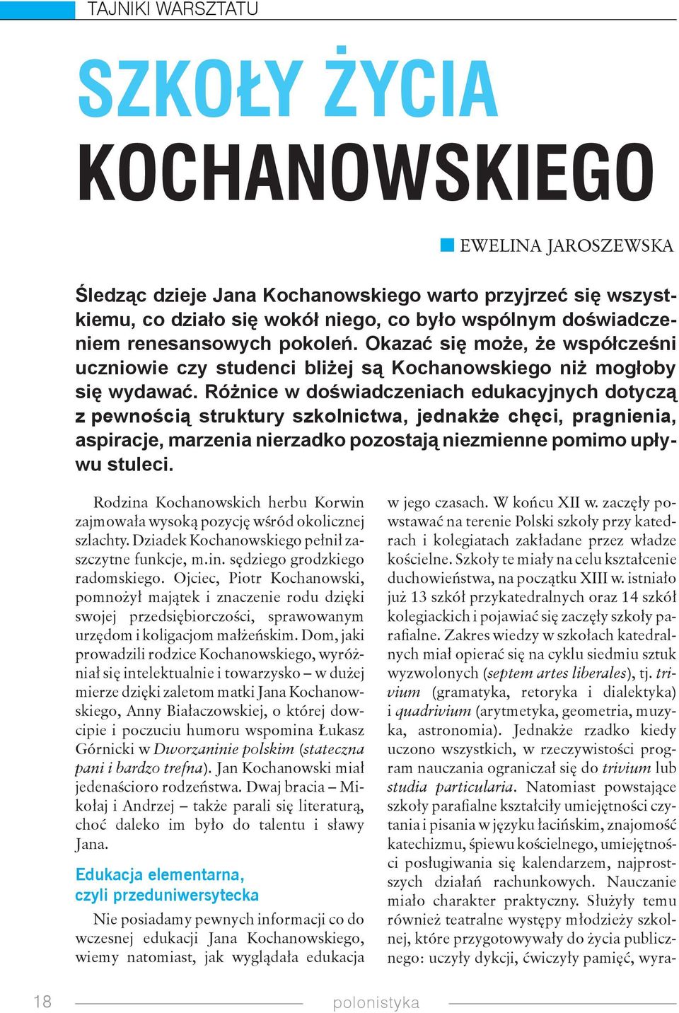 Różnice w doświadczeniach edukacyjnych dotyczą z pewnością struktury szkolnictwa, jednakże chęci, pragnienia, aspiracje, marzenia nierzadko pozostają niezmienne pomimo upływu stuleci.