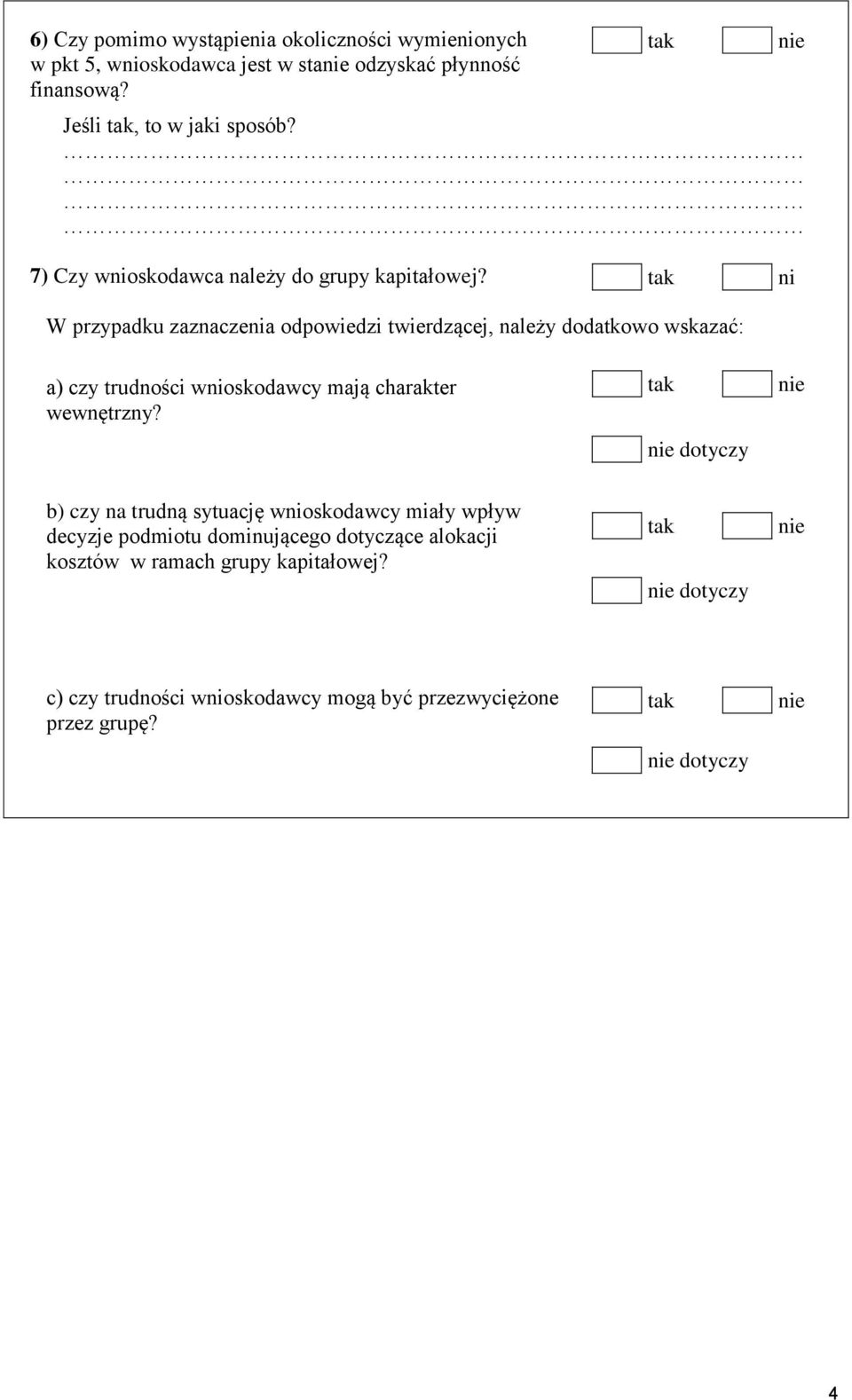 ni W przypadku zaznaczenia odpowiedzi twierdzącej, należy dodatkowo wskazać: a) czy trudności wnioskodawcy mają charakter wewnętrzny?