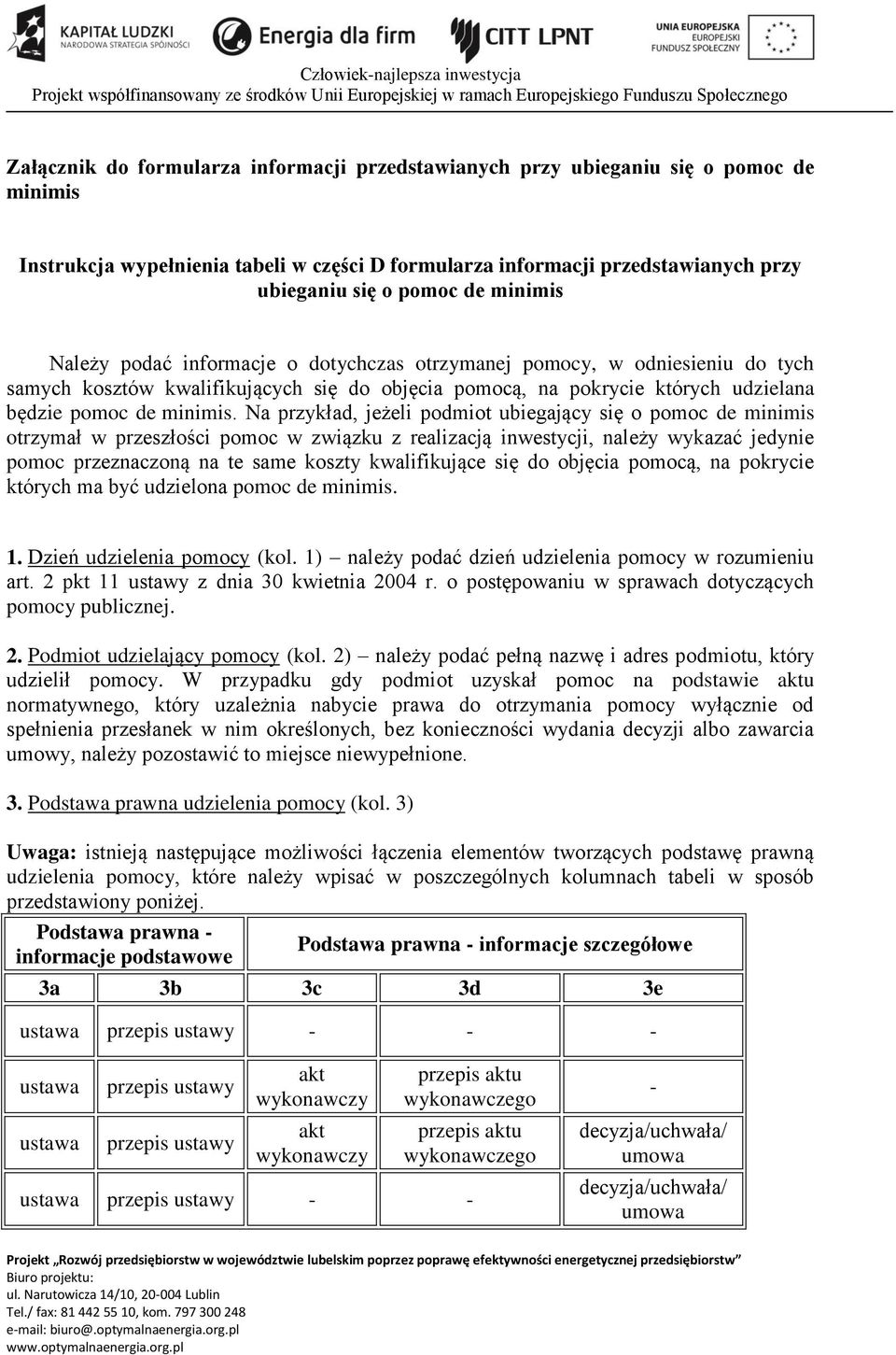 samych kosztów kwalifikujących się do objęcia pomocą, na pokrycie których udzielana będzie pomoc de minimis.