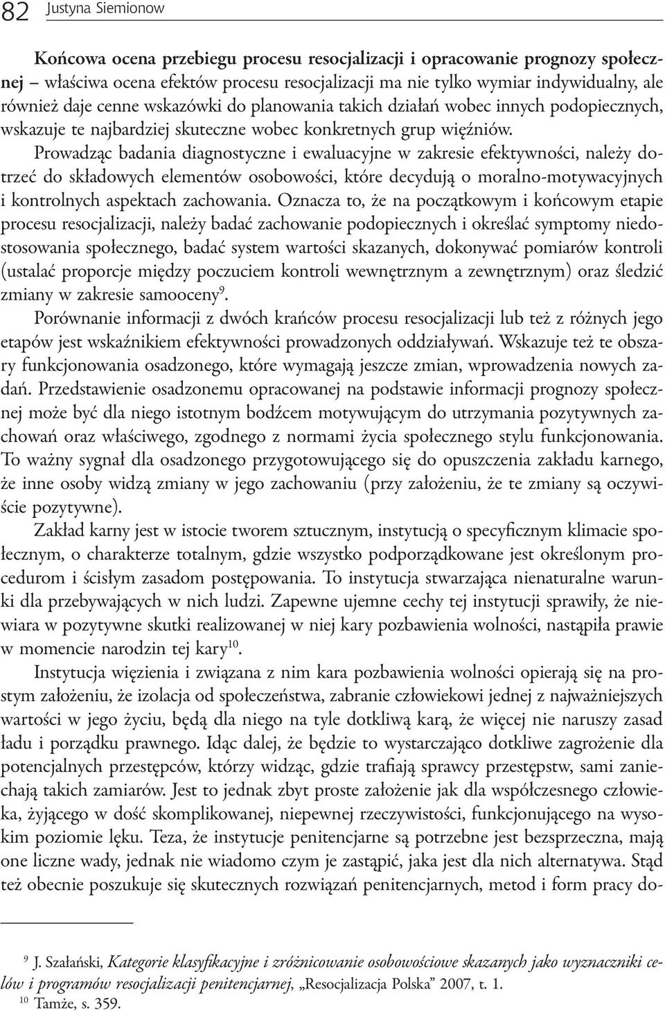 Prowadząc badania diagnostyczne i ewaluacyjne w zakresie efektywności, należy dotrzeć do składowych elementów osobowości, które decydują o moralno-motywacyjnych i kontrolnych aspektach zachowania.