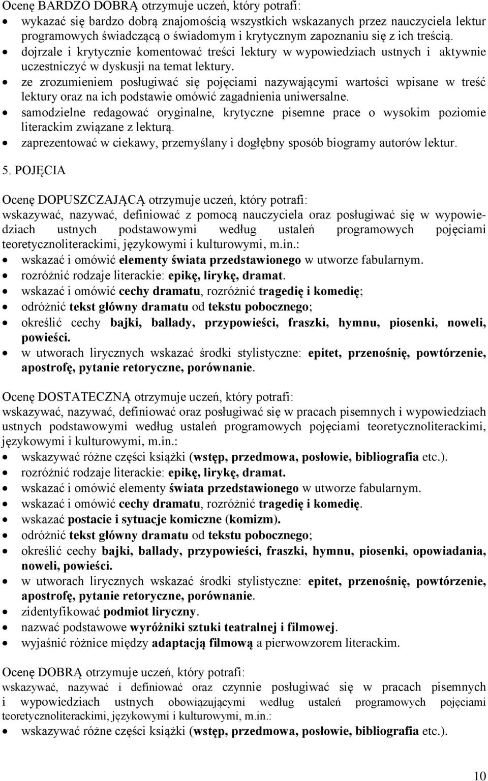 ze zrozumieniem posługiwać się pojęciami nazywającymi wartości wpisane w treść lektury oraz na ich podstawie omówić zagadnienia uniwersalne.