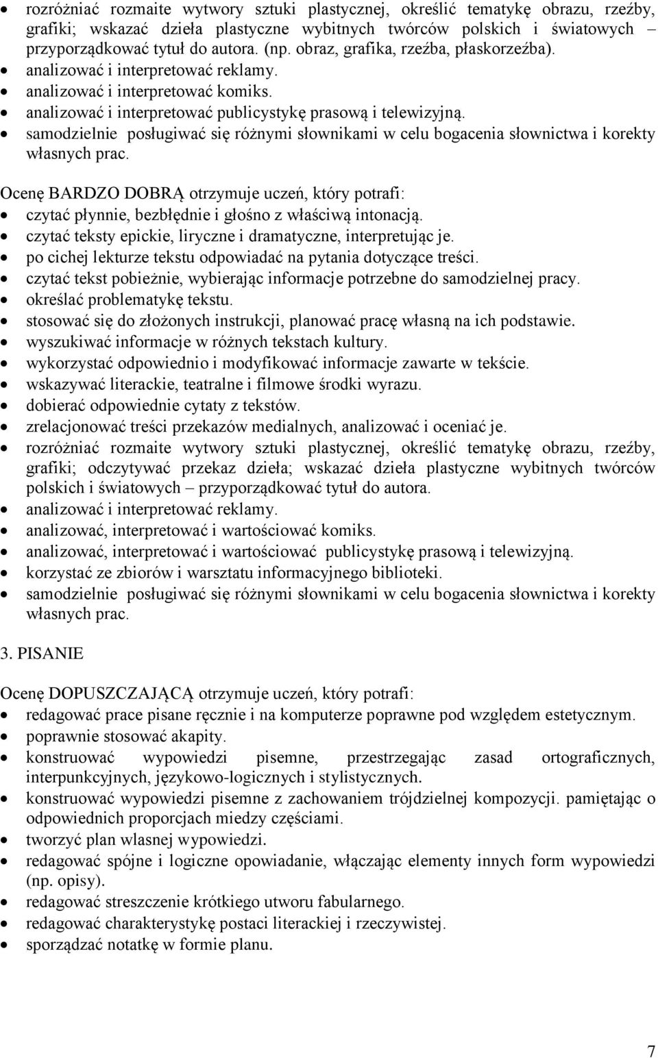 samodzielnie posługiwać się różnymi słownikami w celu bogacenia słownictwa i korekty własnych prac.