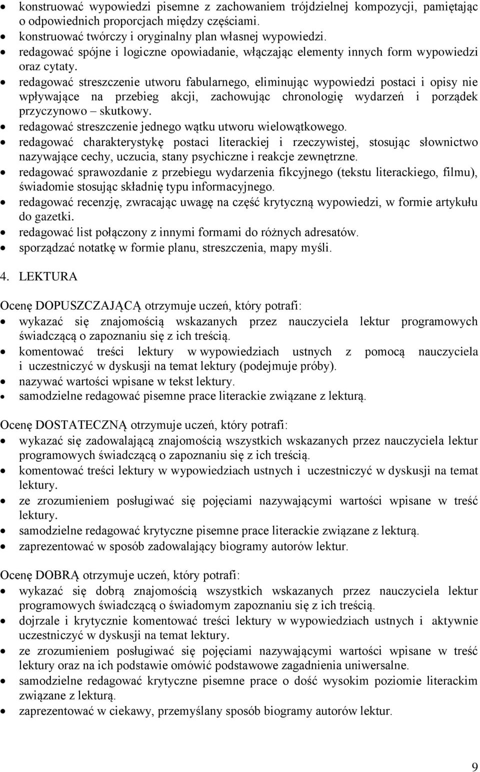 redagować streszczenie utworu fabularnego, eliminując wypowiedzi postaci i opisy nie wpływające na przebieg akcji, zachowując chronologię wydarzeń i porządek przyczynowo skutkowy.