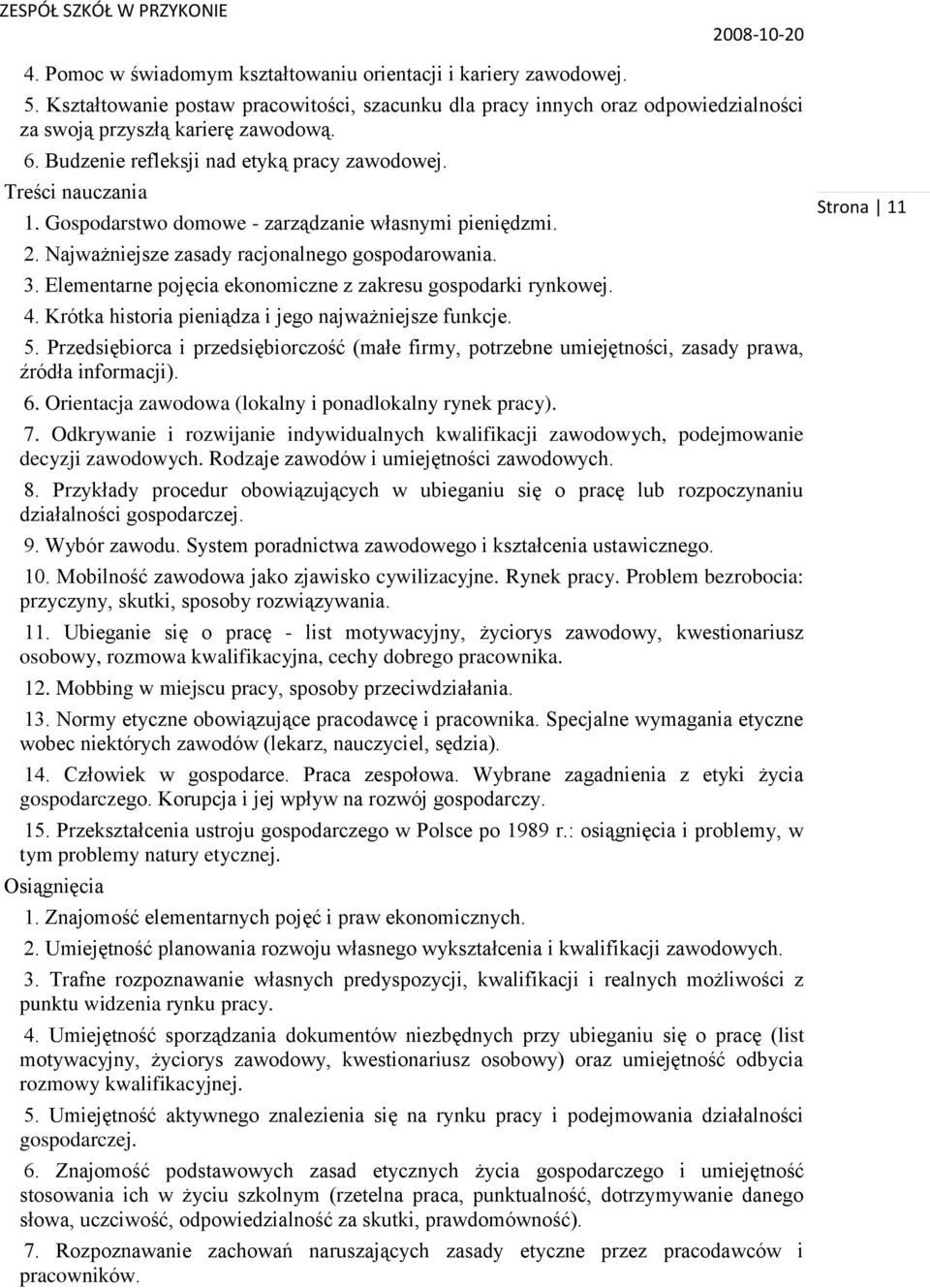 Elementarne pojęcia ekonomiczne z zakresu gospodarki rynkowej. 4. Krótka historia pieniądza i jego najważniejsze funkcje. 5.