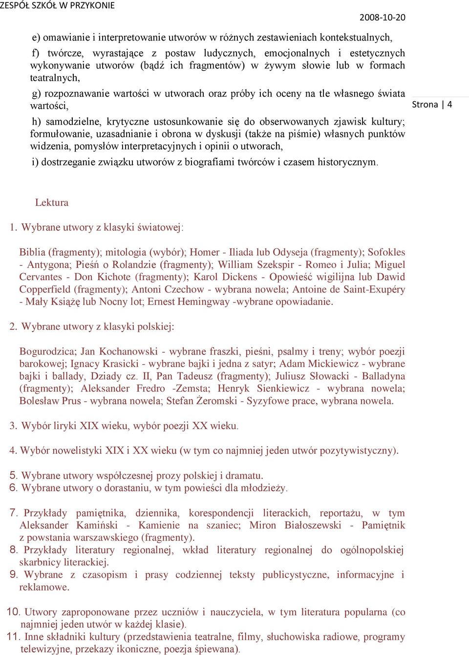 zjawisk kultury; formułowanie, uzasadnianie i obrona w dyskusji (także na piśmie) własnych punktów widzenia, pomysłów interpretacyjnych i opinii o utworach, i) dostrzeganie związku utworów z