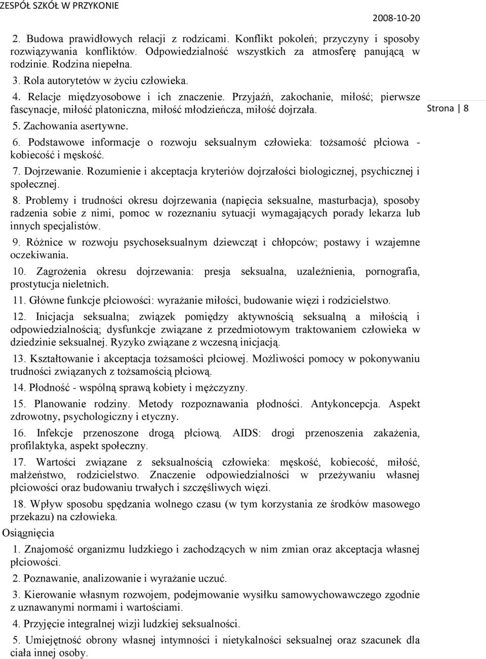 Zachowania asertywne. 6. Podstawowe informacje o rozwoju seksualnym człowieka: tożsamość płciowa - kobiecość i męskość. 7. Dojrzewanie.