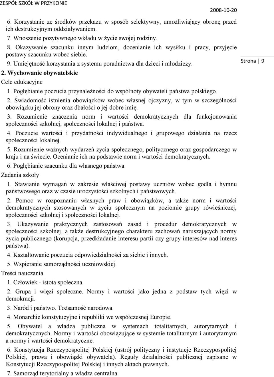 Wychowanie obywatelskie 1. Pogłębianie poczucia przynależności do wspólnoty obywateli państwa polskiego. 2.