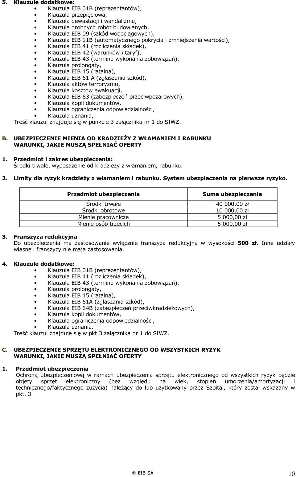 prolongaty, Klauzula EIB 45 (ratalna), Klauzula EIB 61 A (zgłaszania szkód), Klauzula aktów terroryzmu, Klauzula kosztów ewakuacji, Klauzula EIB 63 (zabezpieczeń przeciwpożarowych), Klauzula kopii