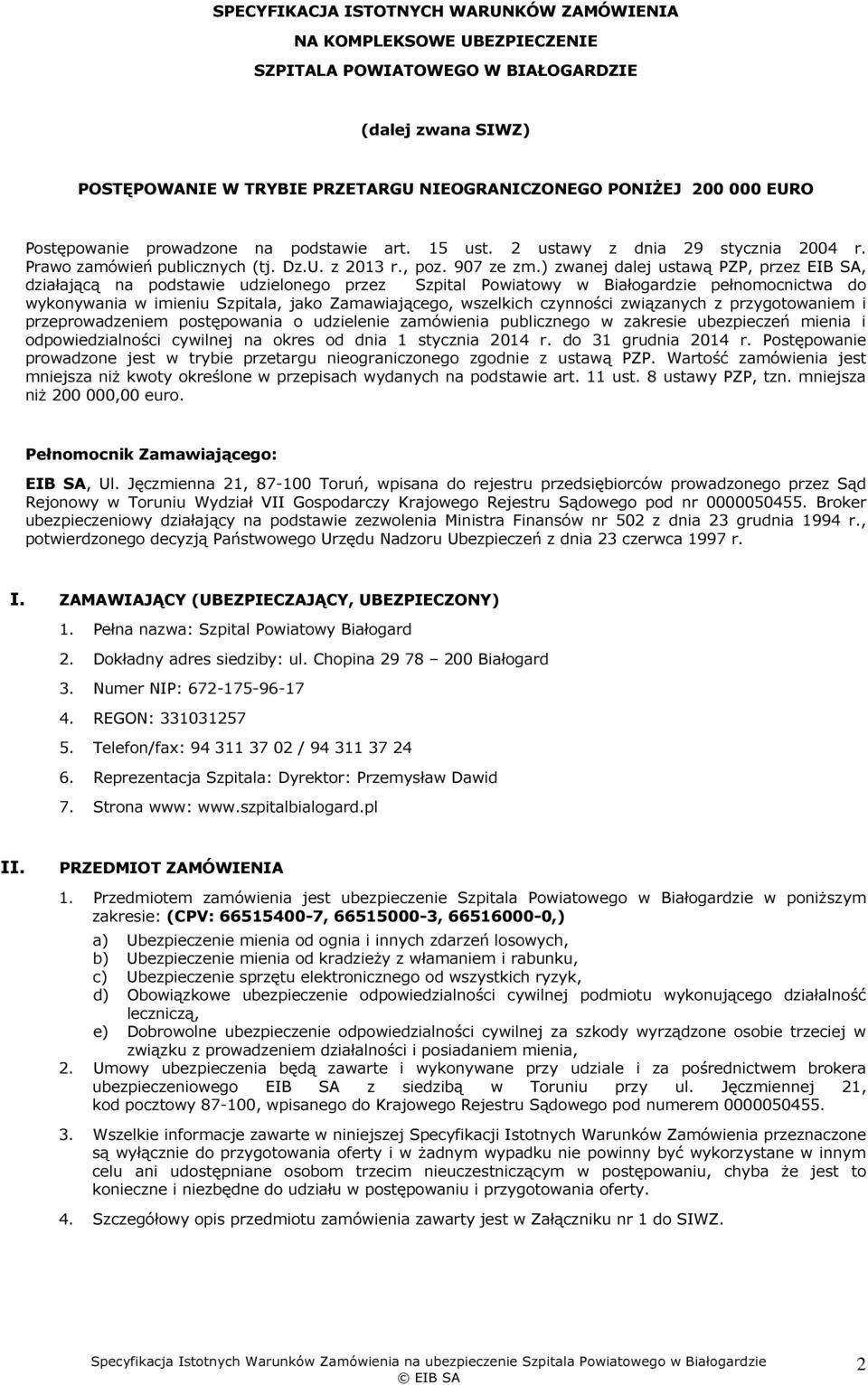 ) zwanej dalej ustawą PZP, przez EIB SA, działającą na podstawie udzielonego przez Szpital Powiatowy w Białogardzie pełnomocnictwa do wykonywania w imieniu Szpitala, jako Zamawiającego, wszelkich