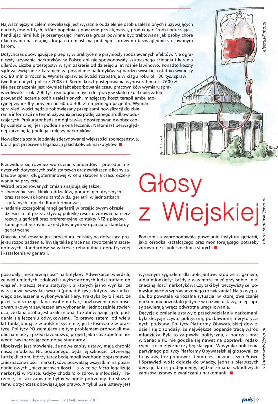 Dotychczas obowi¹zuj¹ce przepisy w praktyce nie przynios³y spodziewanych efektów. Nie ograniczy³y u ywania narkotyków w Polsce ani nie spowodowa³y skutecznego œcigania i karania dilerów.