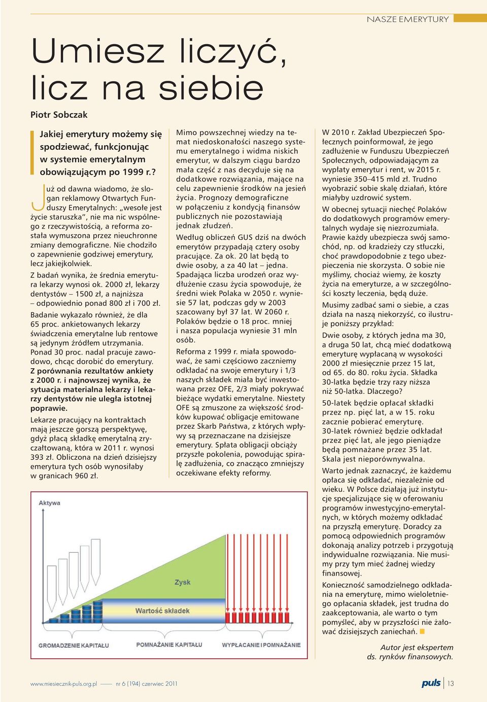 demograficzne. Nie chodzi³o o zapewnienie godziwej emerytury, lecz jakiejkolwiek. Z badañ wynika, e œrednia emerytura lekarzy wynosi ok.