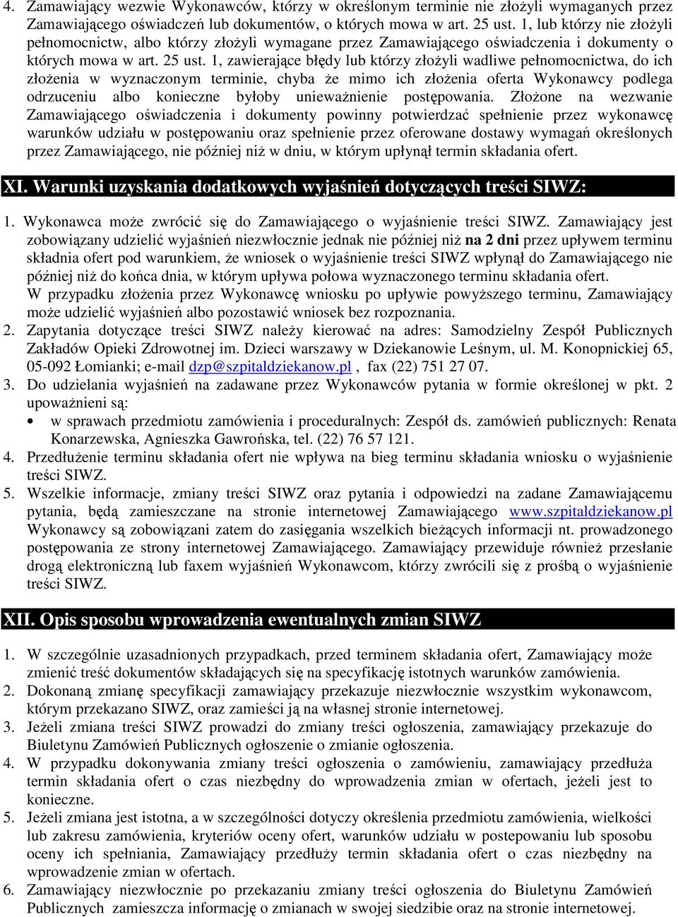 1, zawierające błędy lub którzy złożyli wadliwe pełnomocnictwa, do ich złożenia w wyznaczonym terminie, chyba że mimo ich złożenia oferta Wykonawcy podlega odrzuceniu albo konieczne byłoby