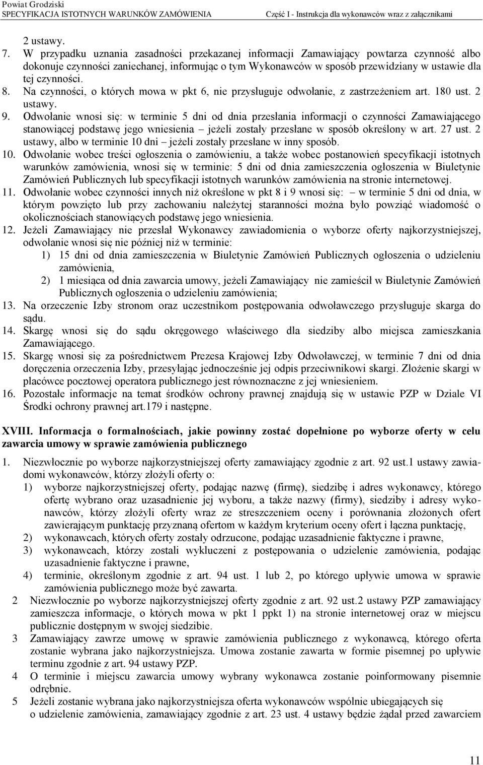 8. Na czynności, o których mowa w pkt 6, nie przysługuje odwołanie, z zastrzeżeniem art. 180 ust. 2 ustawy. 9.