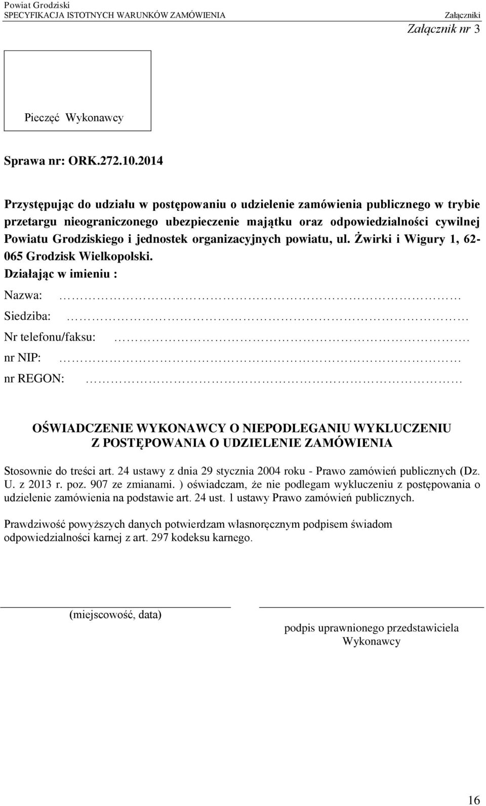 jednostek organizacyjnych powiatu, ul. Żwirki i Wigury 1, 62-065 Grodzisk Wielkopolski. Działając w imieniu : Nazwa: Siedziba: Nr telefonu/faksu: nr NIP: nr REGON:.