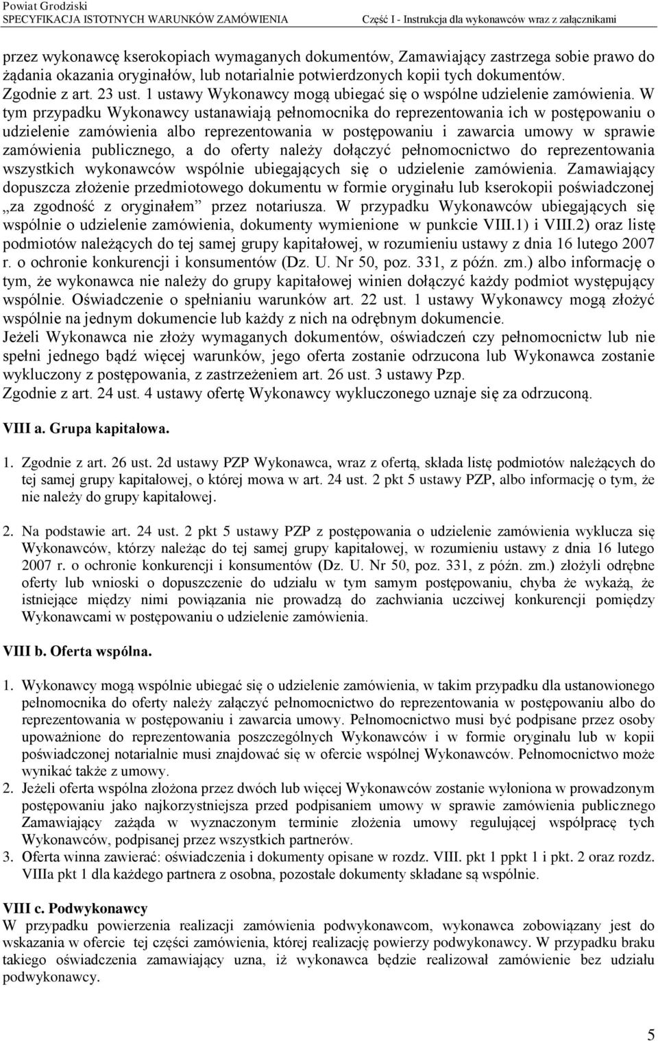 W tym przypadku Wykonawcy ustanawiają pełnomocnika do reprezentowania ich w postępowaniu o udzielenie zamówienia albo reprezentowania w postępowaniu i zawarcia umowy w sprawie zamówienia publicznego,