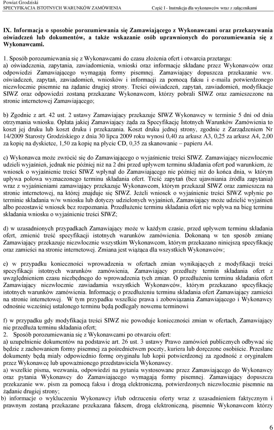 Sposób porozumiewania się z Wykonawcami do czasu złożenia ofert i otwarcia przetargu: a) oświadczenia, zapytania, zawiadomienia, wnioski oraz informacje składane przez Wykonawców oraz odpowiedzi