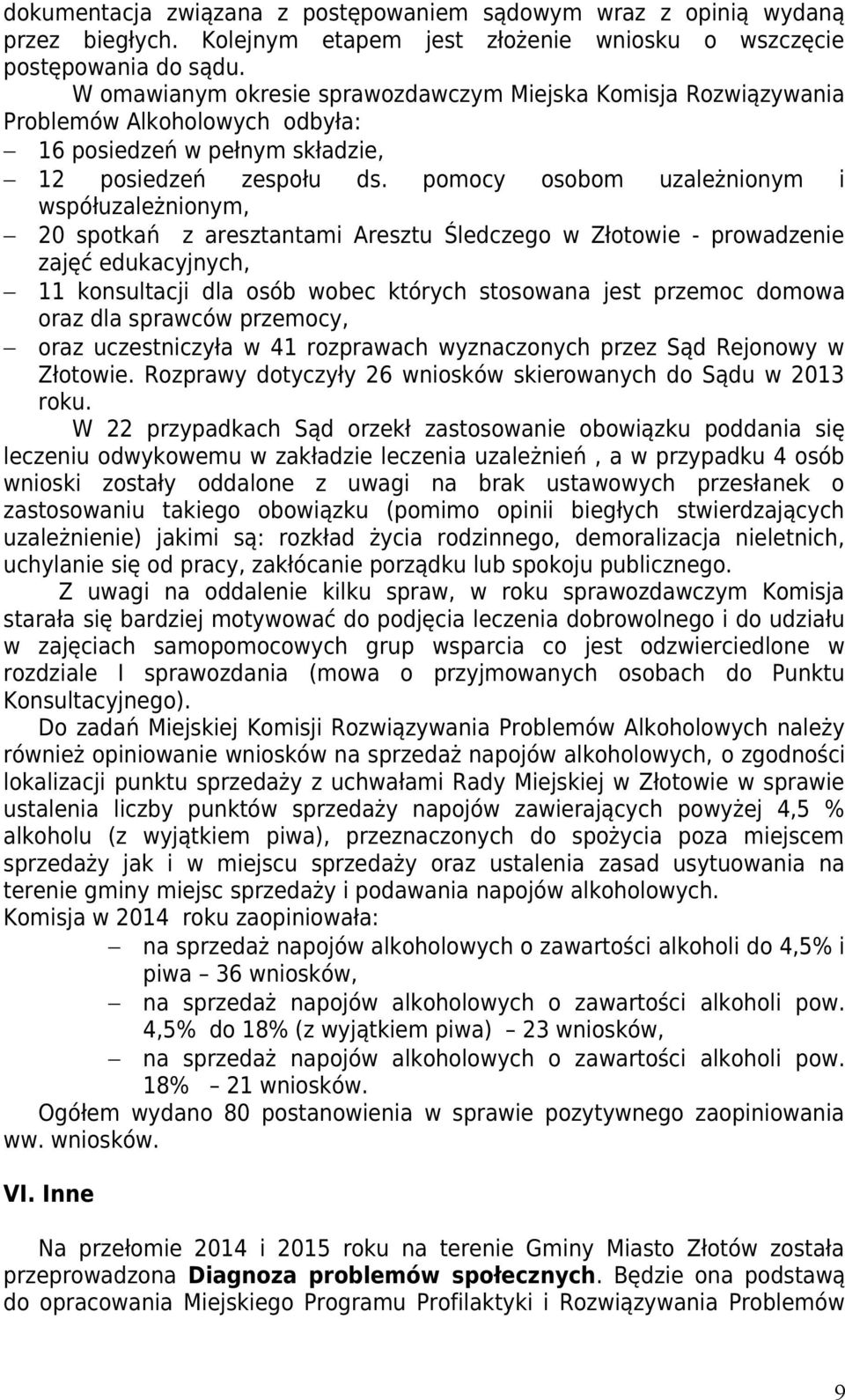 pomocy osobom uzależnionym i współuzależnionym, 20 spotkań z aresztantami Aresztu Śledczego w Złotowie - prowadzenie zajęć edukacyjnych, 11 konsultacji dla osób wobec których stosowana jest przemoc