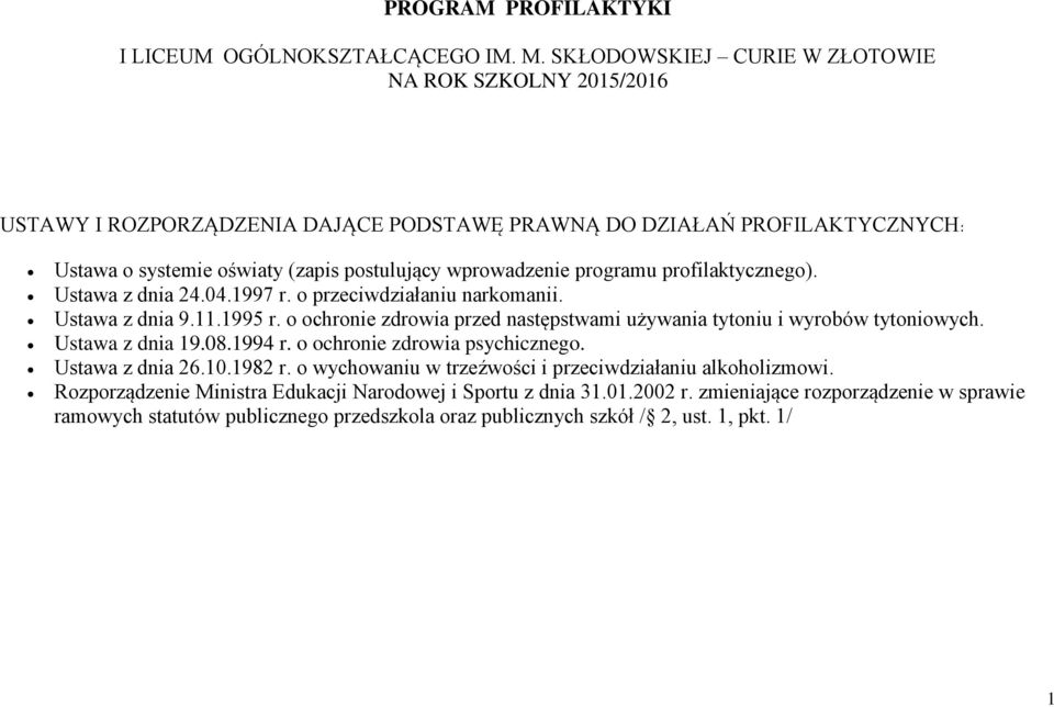 programu profilaktycznego). Ustawa z dnia 24.04.1997 r. o przeciwdziałaniu narkomanii. Ustawa z dnia 9.11.1995 r. o ochronie zdrowia przed następstwami używania tytoniu i wyrobów tytoniowych.