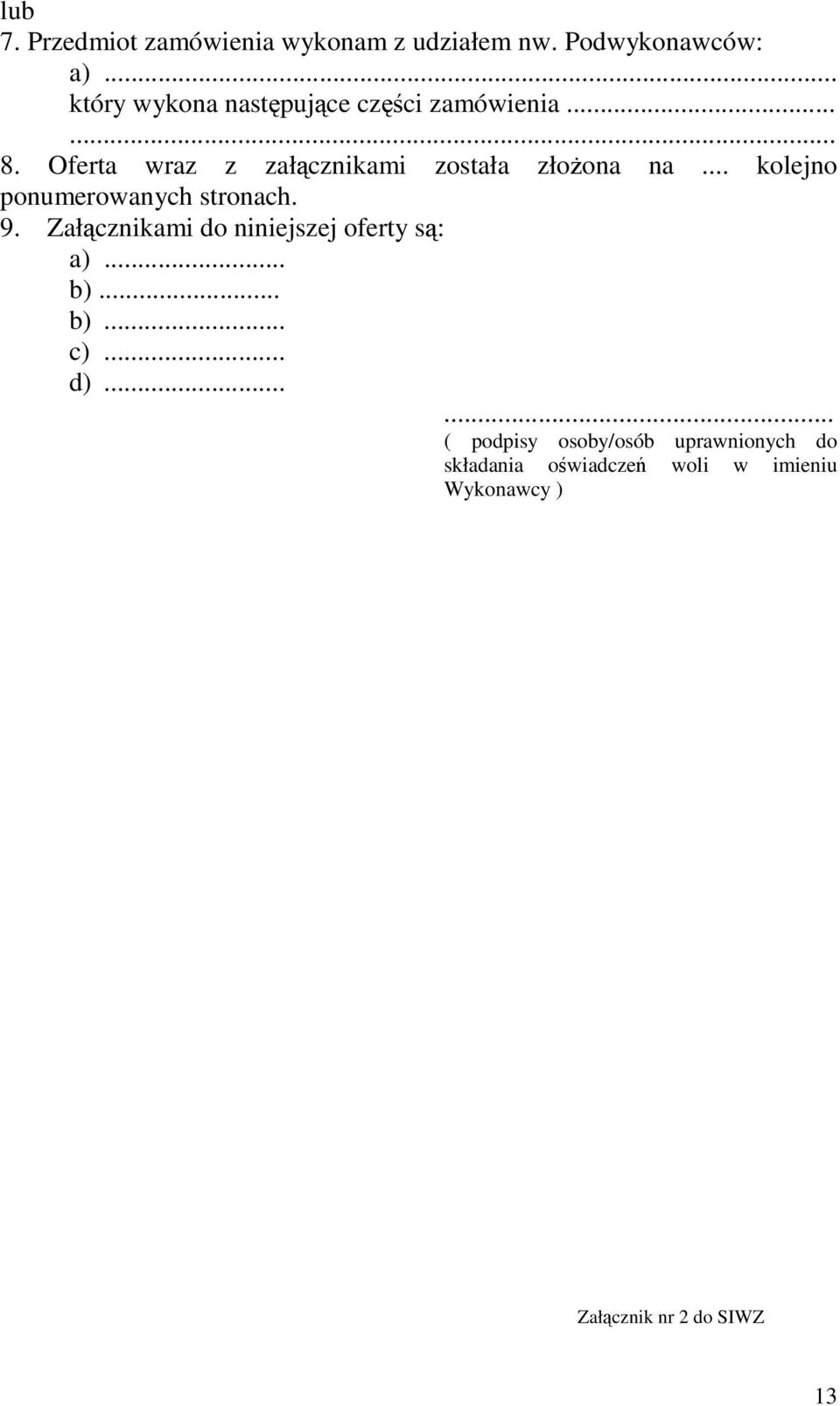 .. kolejno ponumerowanych stronach. 9. Załcznikami do niniejszej oferty s: a)... b)... b)... c).