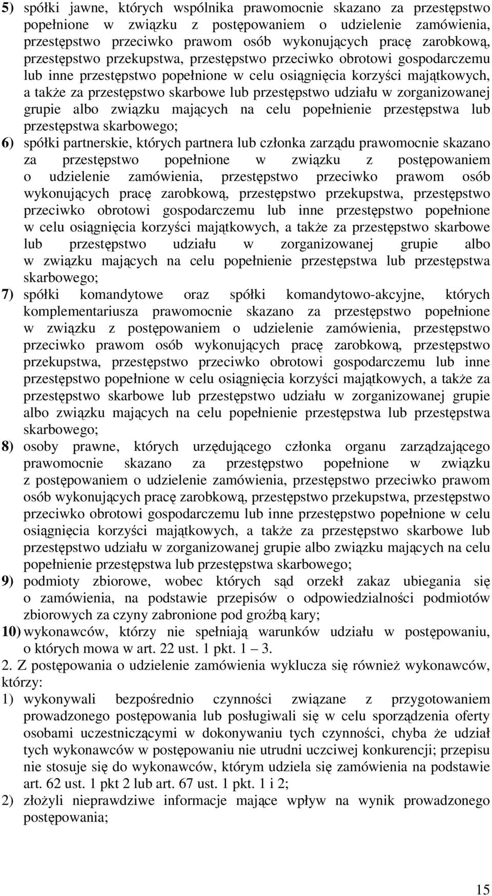 zorganizowanej grupie albo zwizku majcych na celu popełnienie przestpstwa lub przestpstwa skarbowego; 6) spółki partnerskie, których partnera lub członka zarzdu prawomocnie skazano za przestpstwo