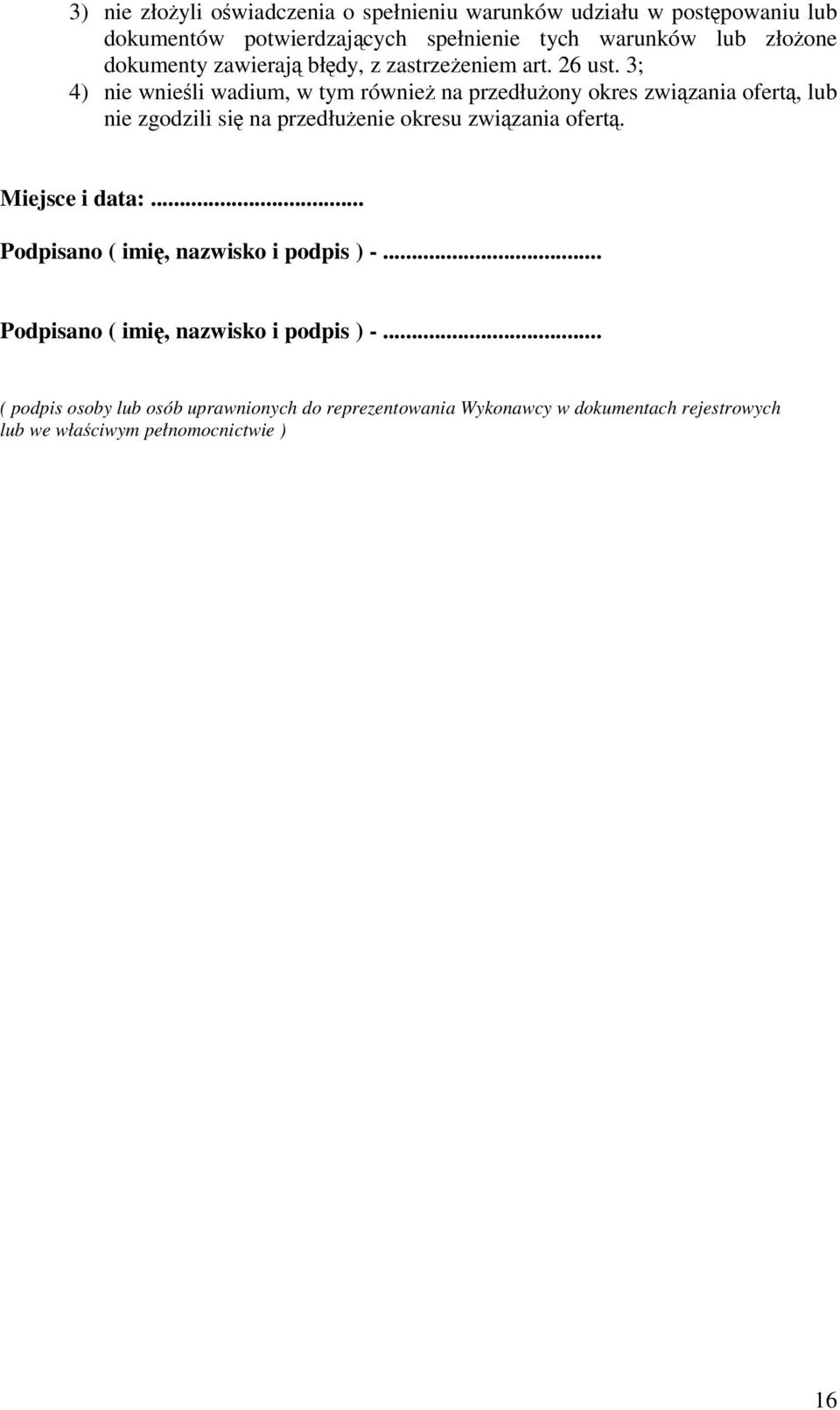 3; 4) nie wnieli wadium, w tym równie na przedłuony okres zwizania ofert, lub nie zgodzili si na przedłuenie okresu zwizania ofert.