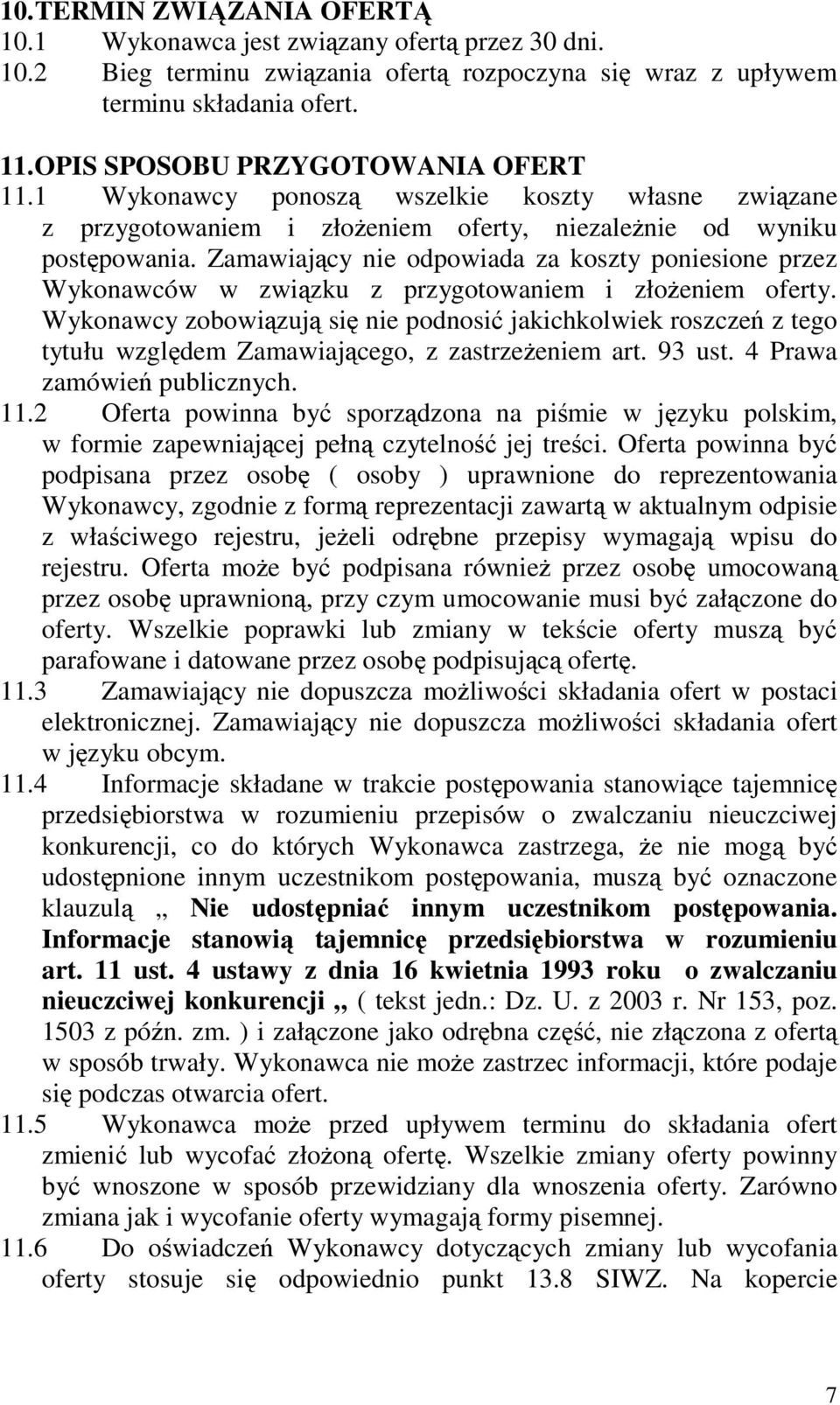 Zamawiajcy nie odpowiada za koszty poniesione przez Wykonawców w zwizku z przygotowaniem i złoeniem oferty.