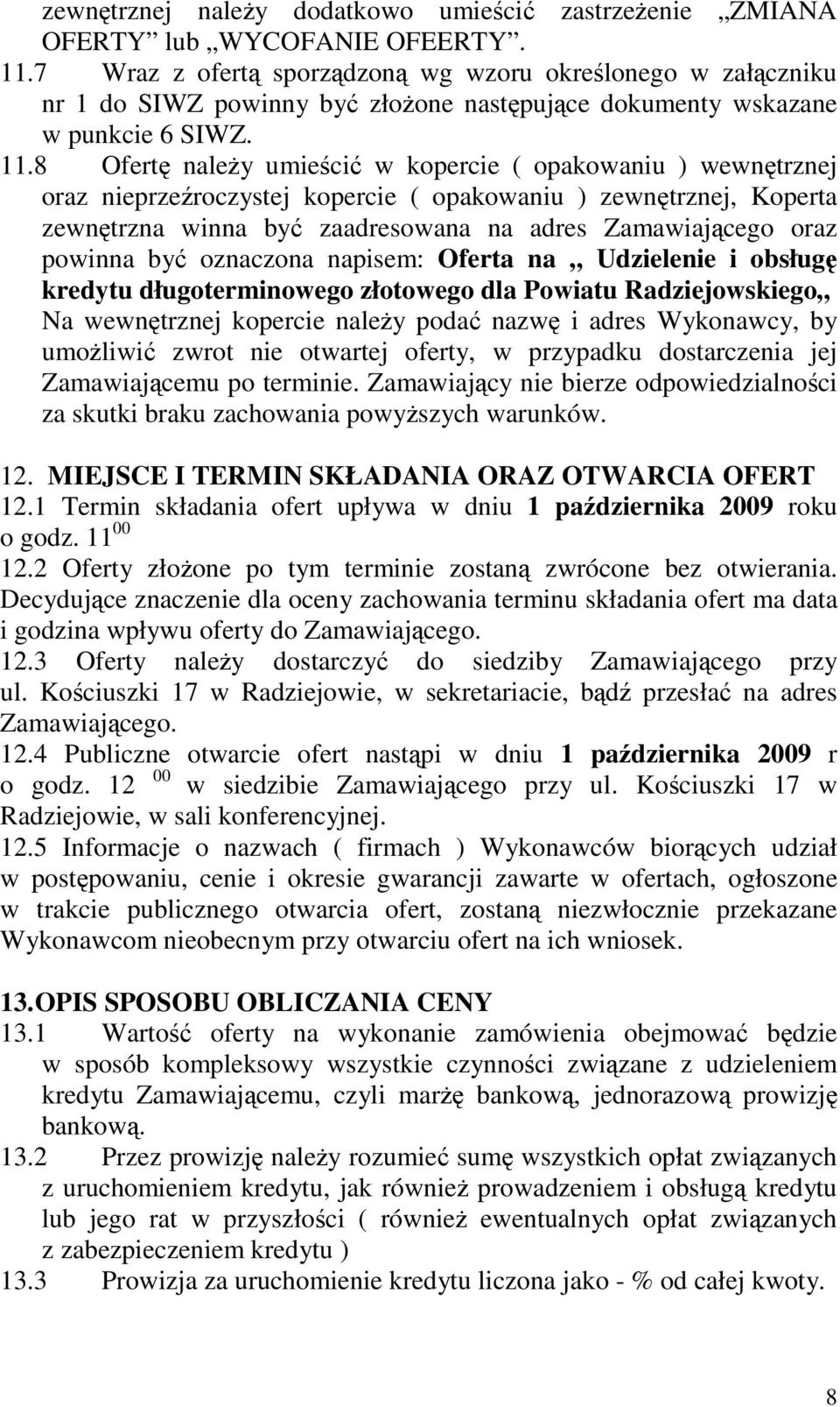 8 Ofert naley umieci w kopercie ( opakowaniu ) wewntrznej oraz nieprzeroczystej kopercie ( opakowaniu ) zewntrznej, Koperta zewntrzna winna by zaadresowana na adres Zamawiajcego oraz powinna by