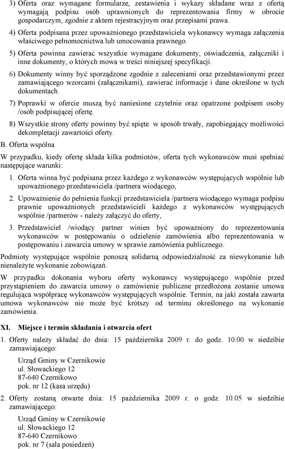 5) Oferta powinna zawierać wszystkie wymagane dokumenty, oświadczenia, załączniki i inne dokumenty, o których mowa w treści niniejszej specyfikacji.