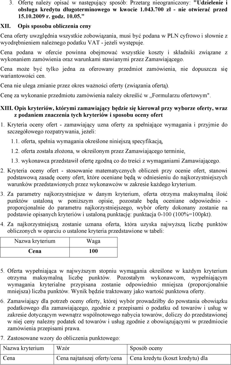 Cena podana w ofercie powinna obejmować wszystkie koszty i składniki związane z wykonaniem zamówienia oraz warunkami stawianymi przez Zamawiającego.