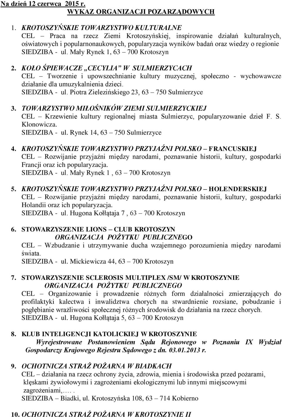 SIEDZIBA - ul. Mały Rynek 1, 63 700 Krotoszyn 2. KOŁO ŚPIEWACZE CECYLIA W SULMIERZYCACH CEL Tworzenie i upowszechnianie kultury muzycznej, społeczno - wychowawcze działanie dla umuzykalnienia dzieci.