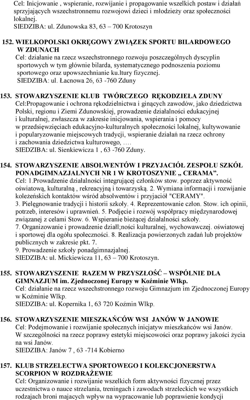 WIELKOPOLSKI OKRĘGOWY ZWIĄZEK SPORTU BILARDOWEGO W ZDUNACH Cel: działanie na rzecz wszechstronnego rozwoju poszczególnych dyscyplin sportowych w tym głównie bilarda, systematycznego podnoszenia