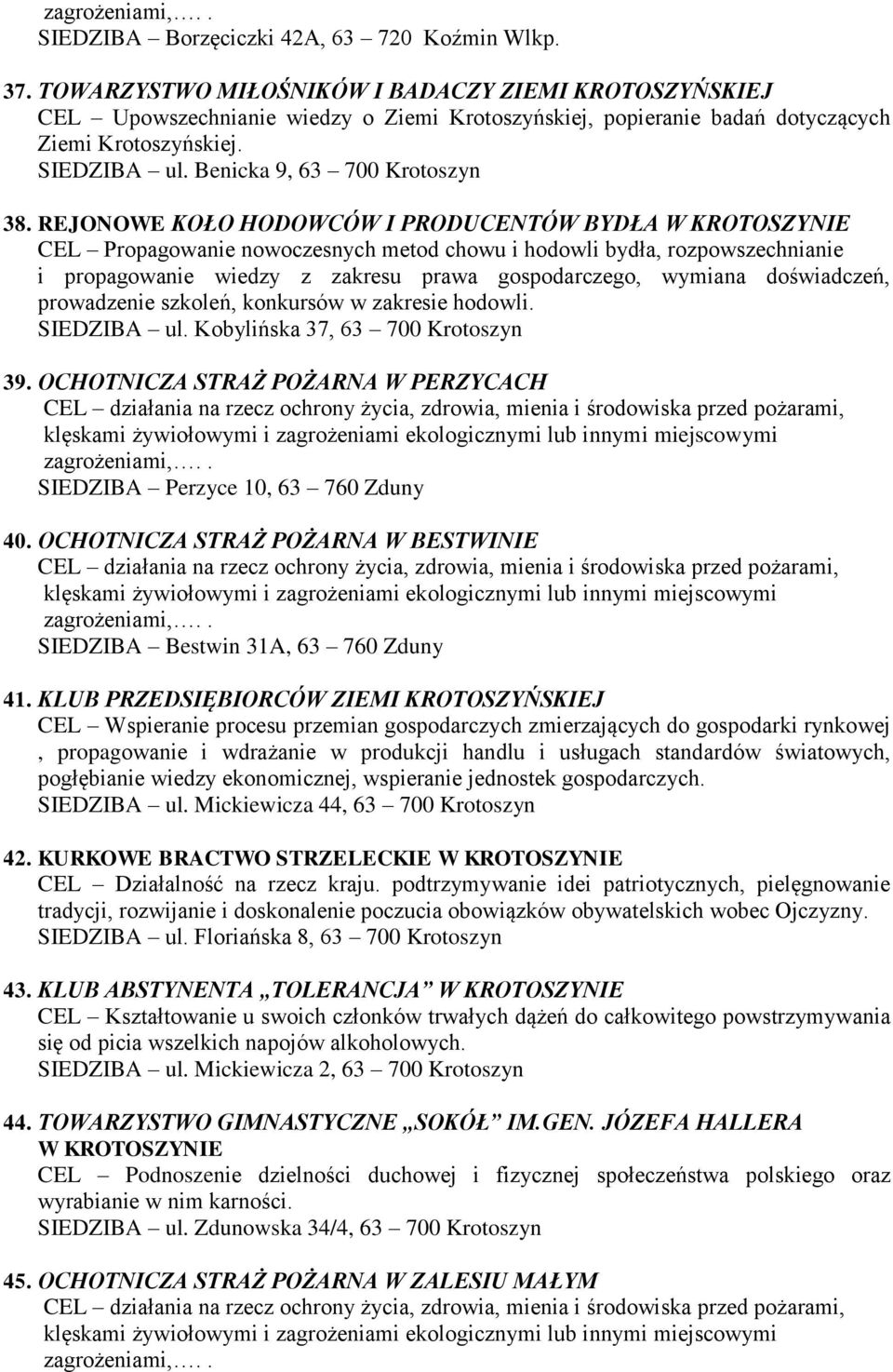 REJONOWE KOŁO HODOWCÓW I PRODUCENTÓW BYDŁA W KROTOSZYNIE CEL Propagowanie nowoczesnych metod chowu i hodowli bydła, rozpowszechnianie i propagowanie wiedzy z zakresu prawa gospodarczego, wymiana