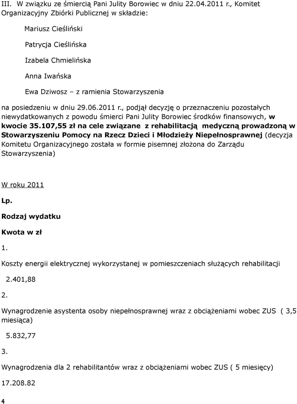 , podjął decyzję o przeznaczeniu pozostałych niewydatkowanych z powodu śmierci Pani Julity Borowiec środków finansowych, w kwocie 35.