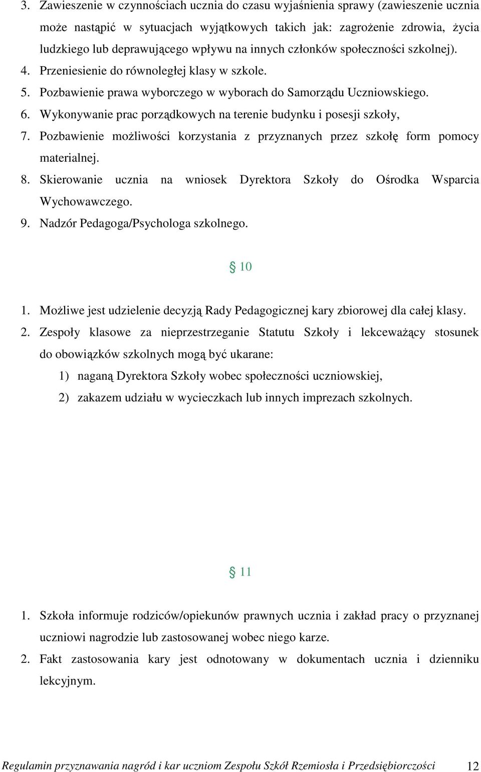 Wykonywanie prac porządkowych na terenie budynku i posesji szkoły, 7. Pozbawienie możliwości korzystania z przyznanych przez szkołę form pomocy materialnej. 8.