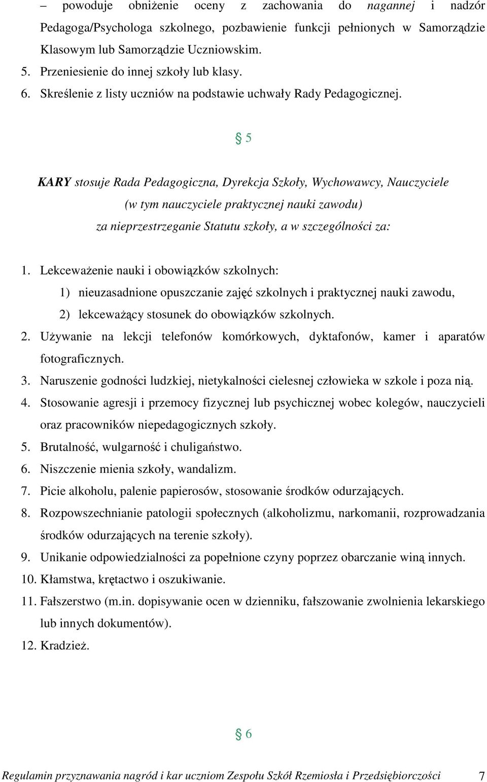 5 KARY stosuje Rada Pedagogiczna, Dyrekcja Szkoły, Wychowawcy, Nauczyciele (w tym nauczyciele praktycznej nauki zawodu) za nieprzestrzeganie Statutu szkoły, a w szczególności za: 1.