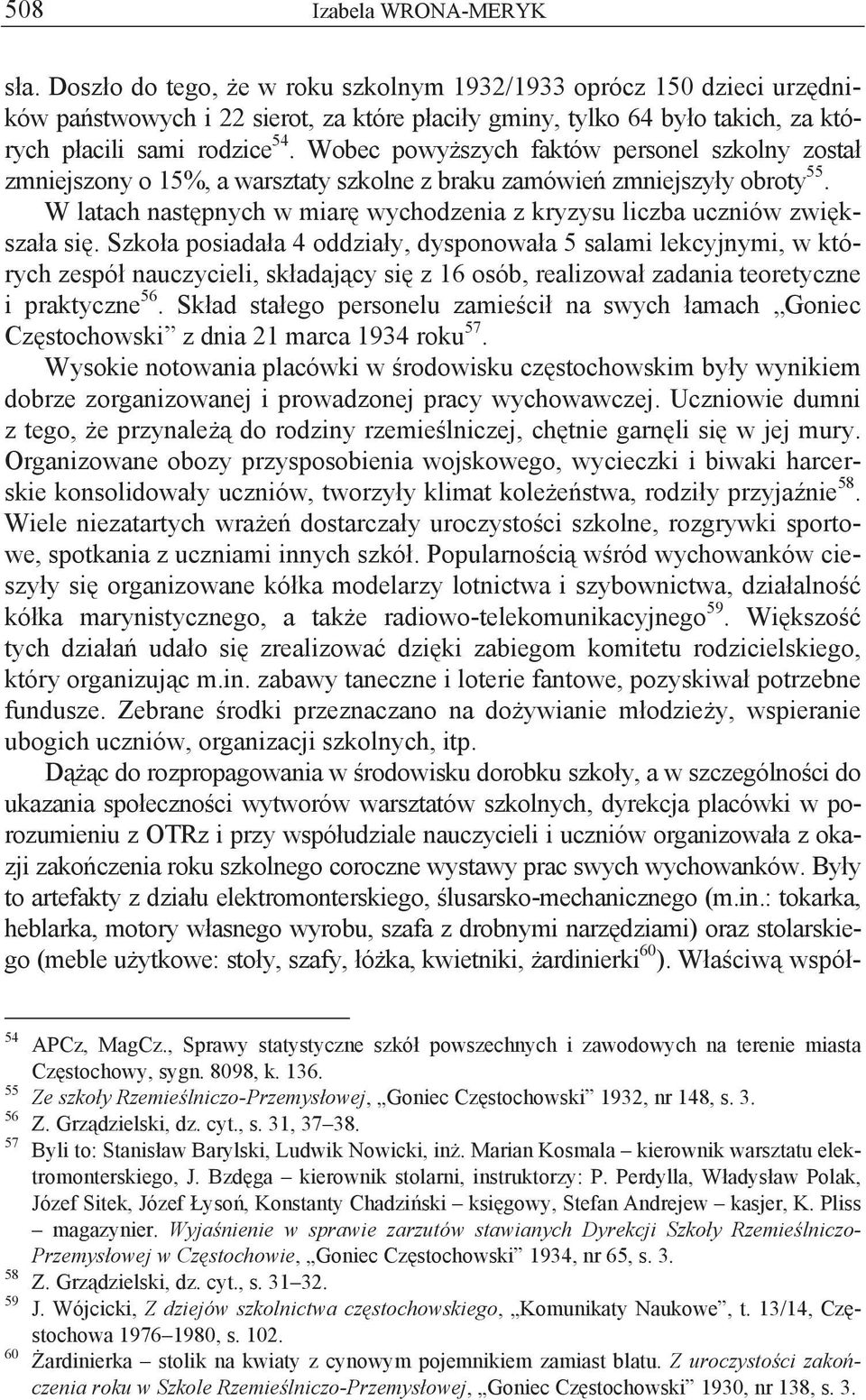 Wobec powyższych faktów personel szkolny został zmniejszony o 15%, a warsztaty szkolne z braku zamówień zmniejszyły obroty 55.