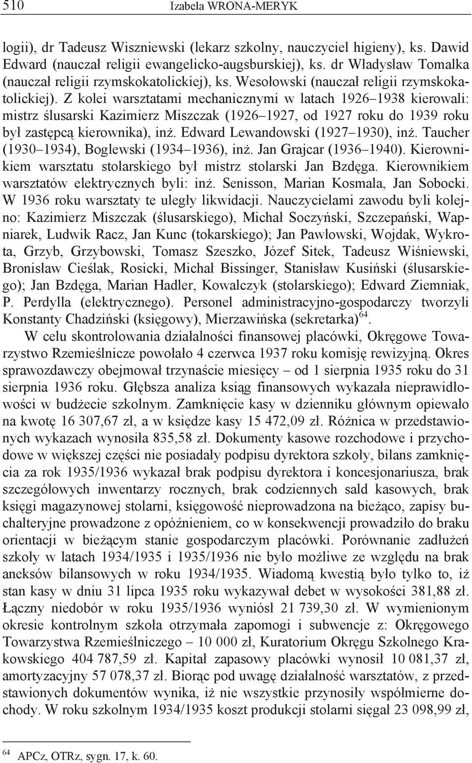 Z kolei warsztatami mechanicznymi w latach 1926 1938 kierowali: mistrz ślusarski Kazimierz Miszczak (1926 1927, od 1927 roku do 1939 roku był zastępcą kierownika), inż.