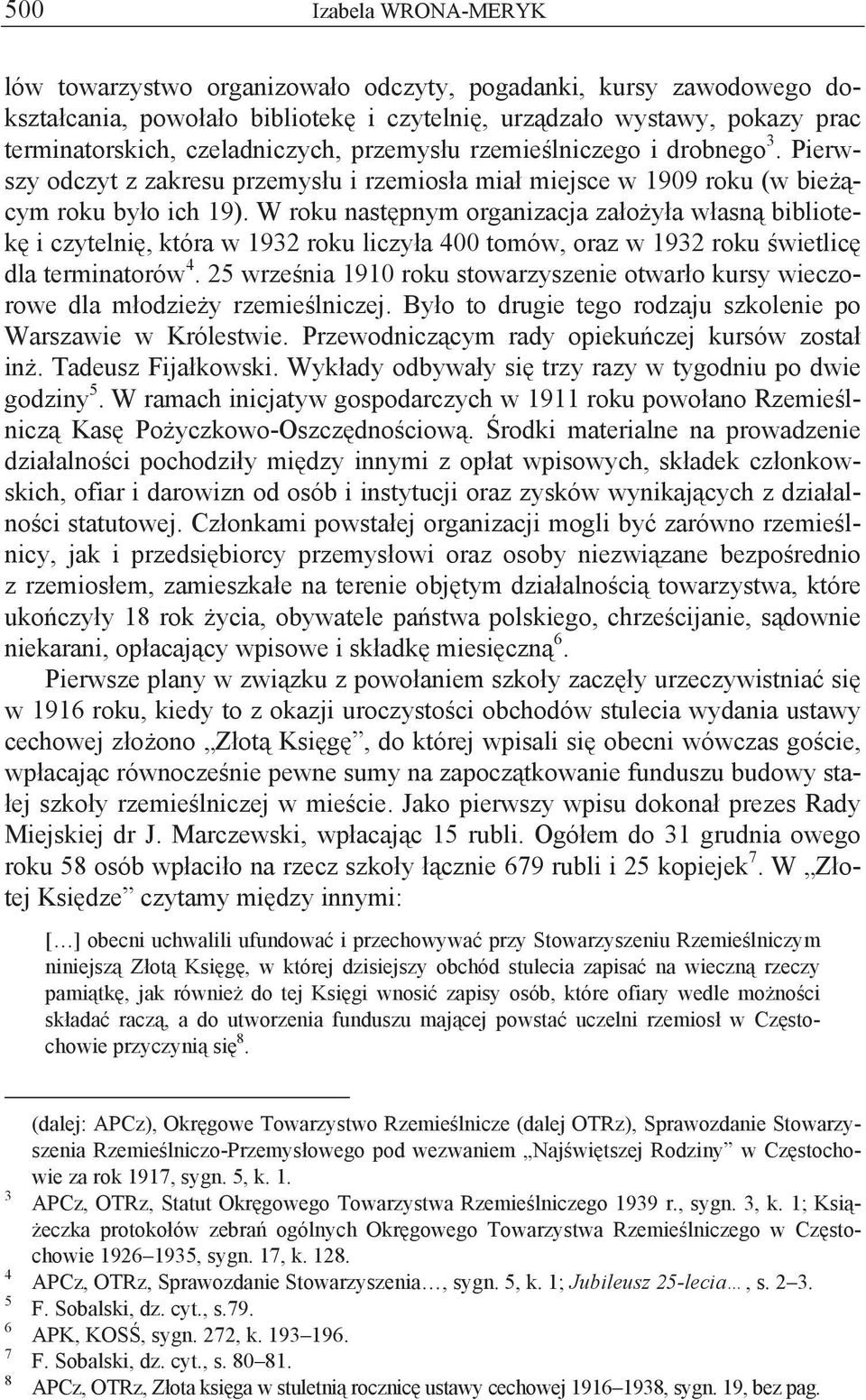 W roku następnym organizacja założyła własną bibliotekę i czytelnię, która w 1932 roku liczyła 400 tomów, oraz w 1932 roku świetlicę dla terminatorów 4.