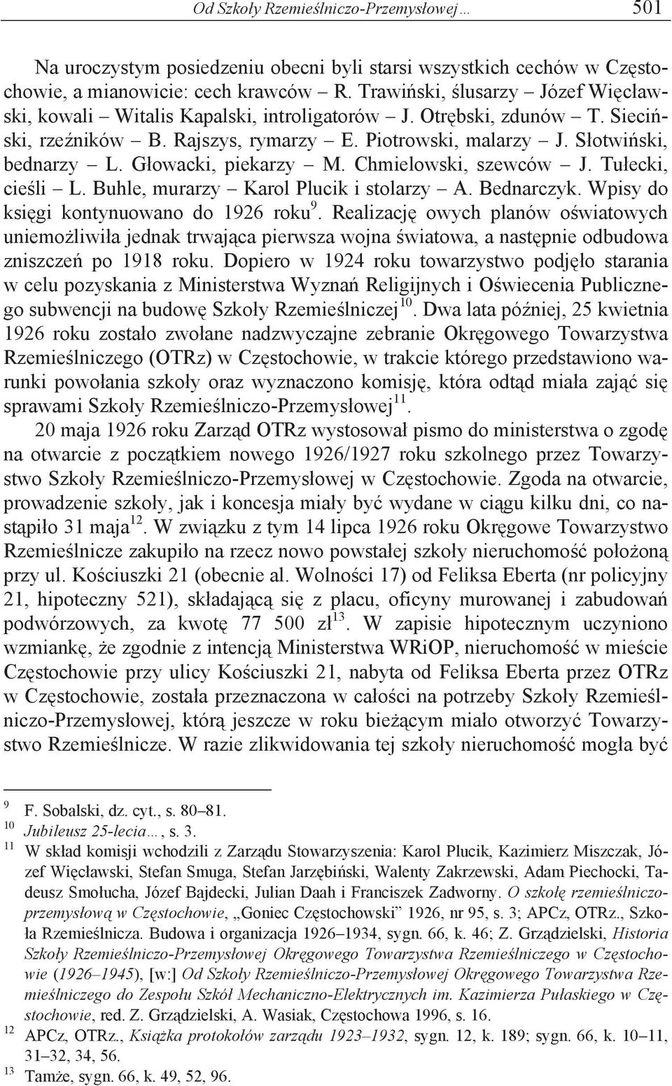 Głowacki, piekarzy M. Chmielowski, szewców J. Tułecki, cieśli L. Buhle, murarzy Karol Plucik i stolarzy A. Bednarczyk. Wpisy do księgi kontynuowano do 1926 roku 9.