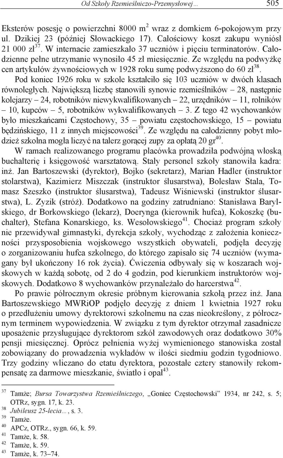 Ze względu na podwyżkę cen artykułów żywnościowych w 1928 roku sumę podwyższono do 60 zł 38. Pod koniec 1926 roku w szkole kształciło się 103 uczniów w dwóch klasach równoległych.