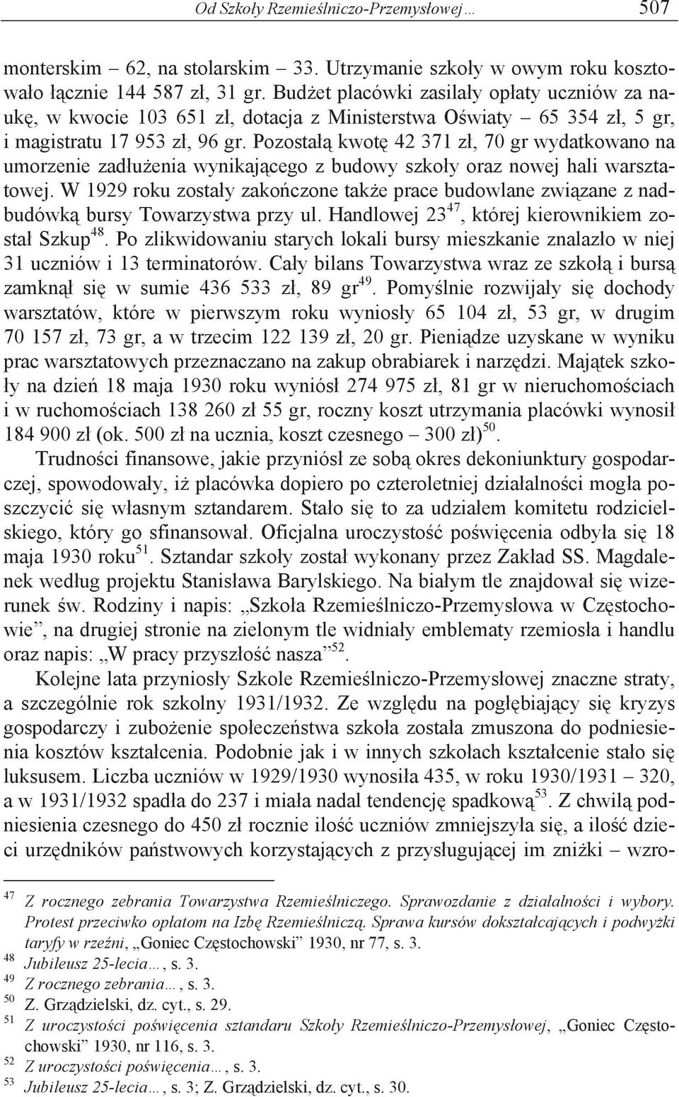 Pozostałą kwotę 42 371 zł, 70 gr wydatkowano na umorzenie zadłużenia wynikającego z budowy szkoły oraz nowej hali warsztatowej.