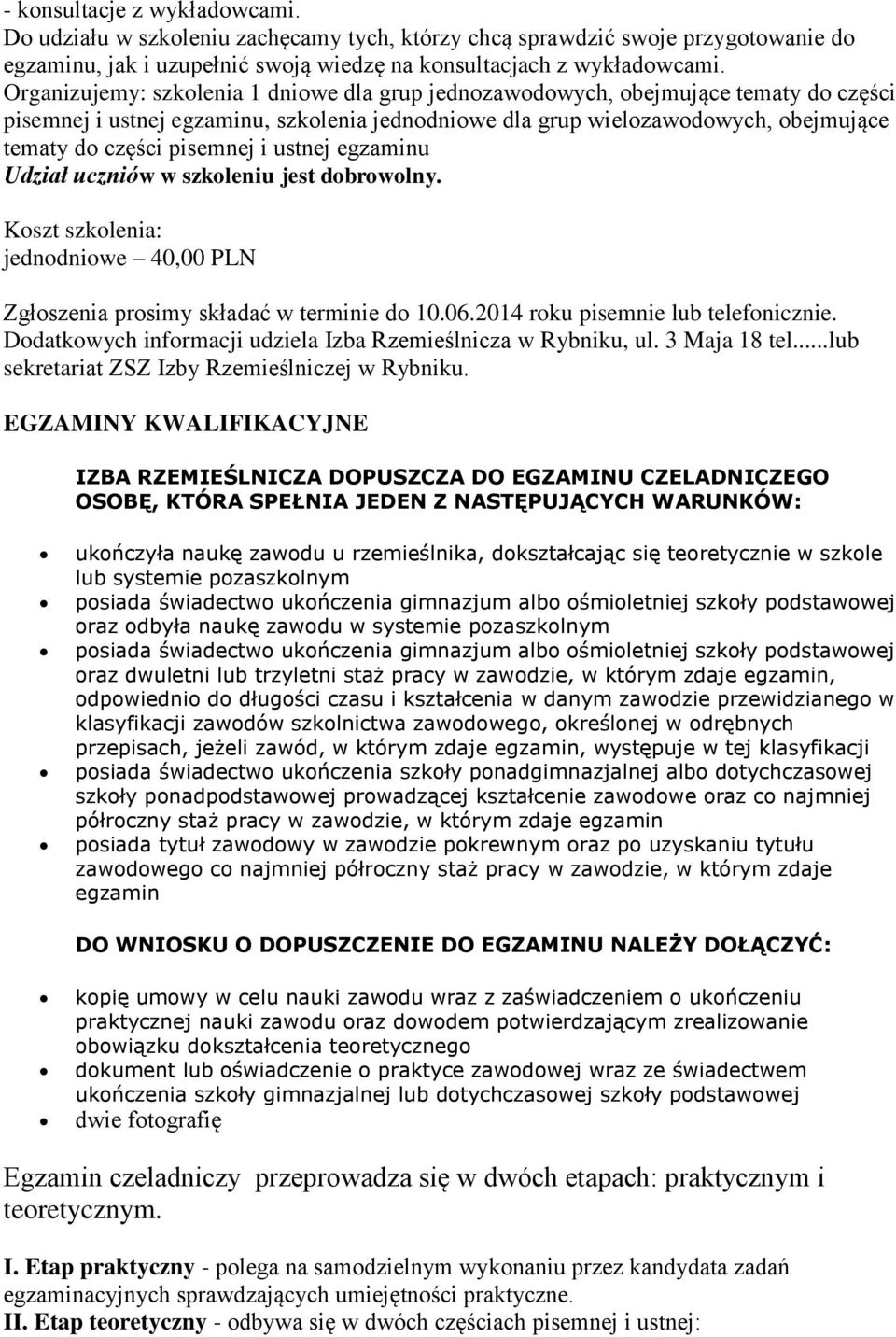 i ustnej egzaminu Udział uczniów w szkoleniu jest dobrowolny. Koszt szkolenia: jednodniowe 40,00 PLN Zgłoszenia prosimy składać w terminie do 10.06.2014 roku pisemnie lub telefonicznie.