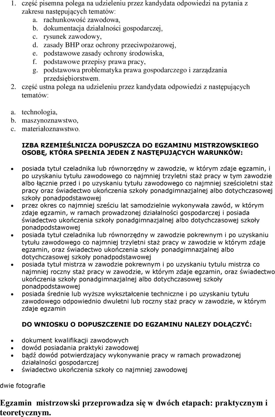 podstawowa problematyka prawa gospodarczego i zarządzania przedsiębiorstwem. 2. część ustna polega na udzieleniu przez kandydata odpowiedzi z następujących tematów: a. technologia, b.