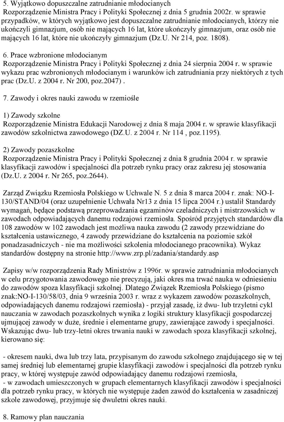 lat, które nie ukończyły gimnazjum (Dz.U. Nr 214, poz. 1808). 6. Prace wzbronione młodocianym Rozporządzenie Ministra Pracy i Polityki Społecznej z dnia 24 sierpnia 2004 r.