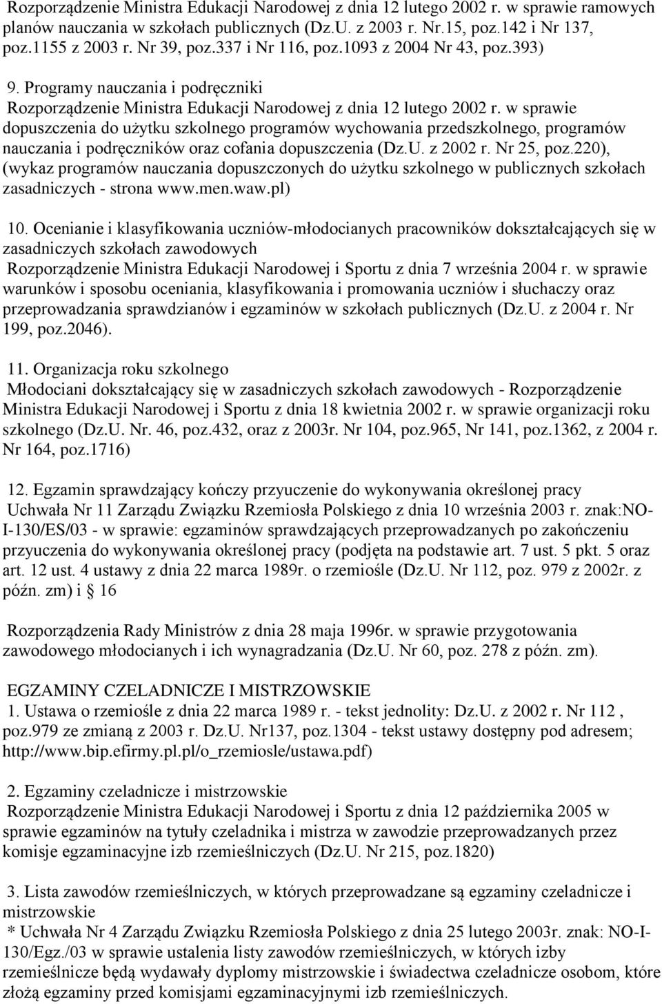 w sprawie dopuszczenia do użytku szkolnego programów wychowania przedszkolnego, programów nauczania i podręczników oraz cofania dopuszczenia (Dz.U. z 2002 r. Nr 25, poz.