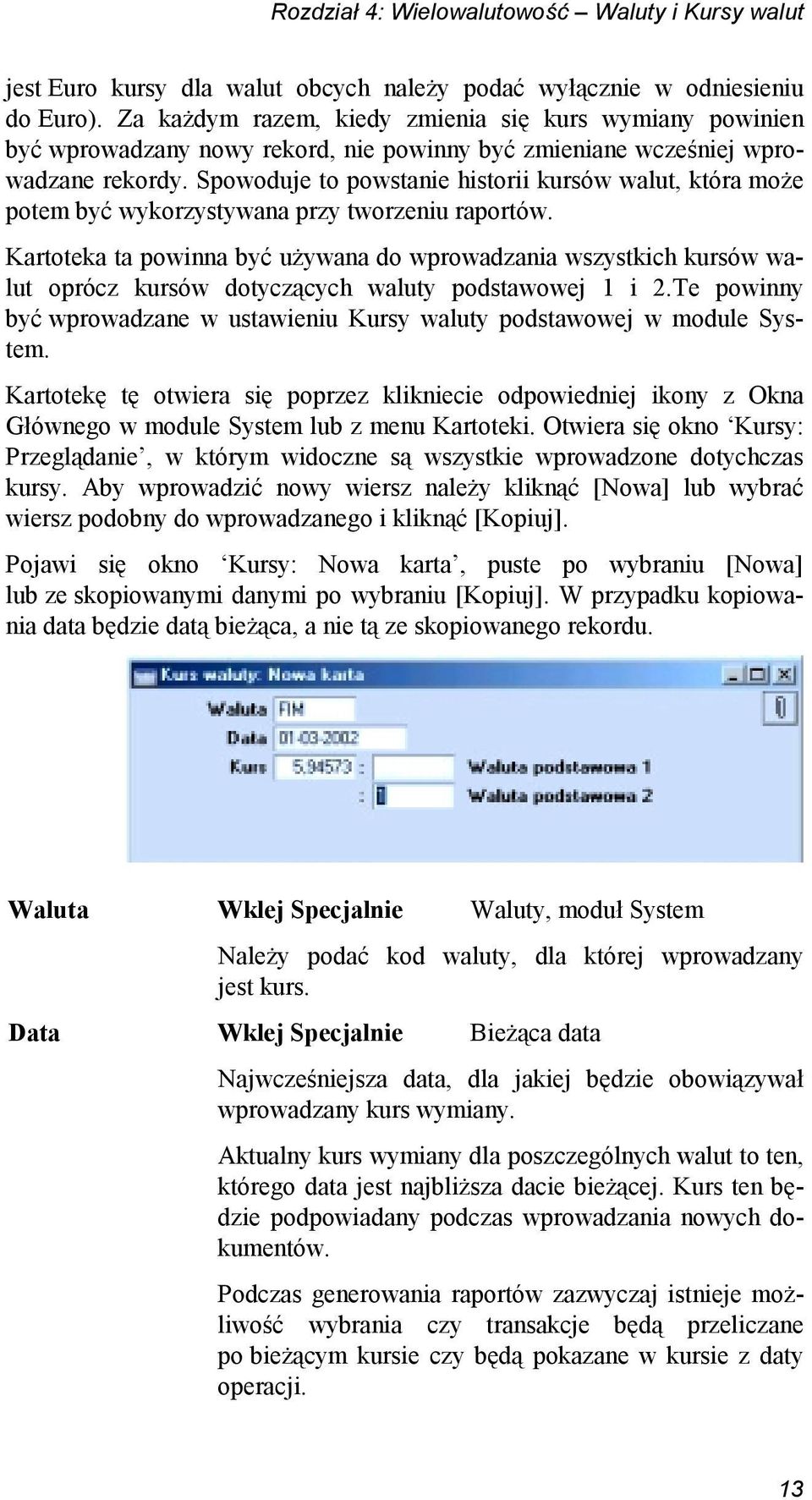 Spowoduje to powstanie historii kursów walut, która może potem być wykorzystywana przy tworzeniu raportów.